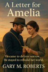 A Letter for Amelia - A novel by Gary M. Roberts