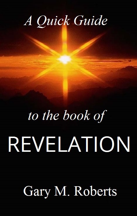 A Quick Guide to the Book of Revelation - By Gary M. Roberts